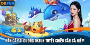 Bắn Cá Đại Dương OKFUN