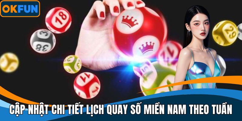 Cập nhật chi tiết lịch quay số miền Nam theo tuần