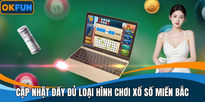 Cập nhật đầy đủ loại hình chơi xổ số miền Bắc