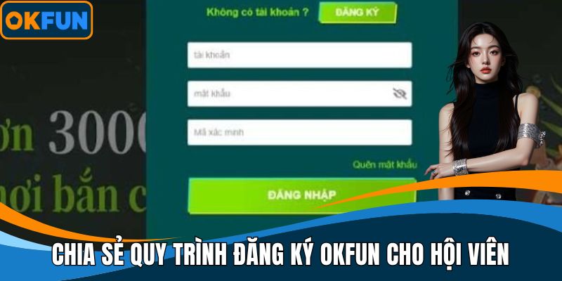 Chia sẻ quy trình đăng ký OKFUN chi tiết nhất cho hội viên