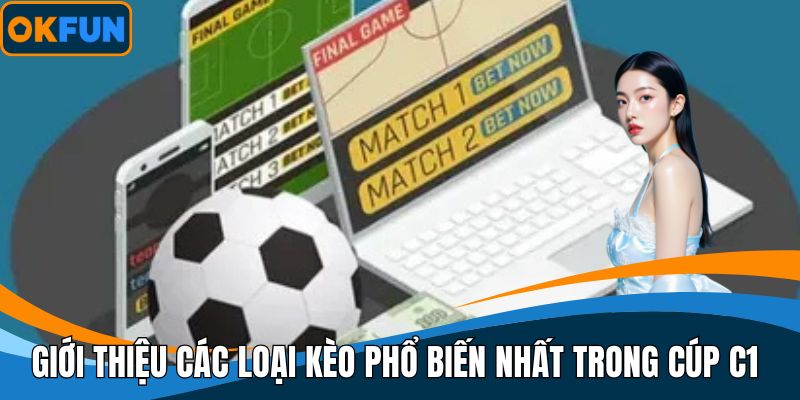 Giới thiệu các loại kèo phổ biến nhất trong cúp C1