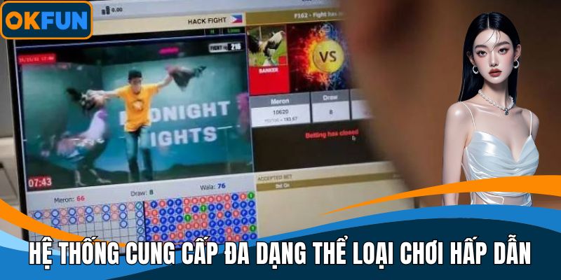 Hệ thống cung cấp đa dạng thể loại chơi hấp dẫn