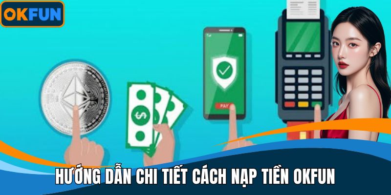 Hướng dẫn chi tiết cách nạp tiền OKFUN