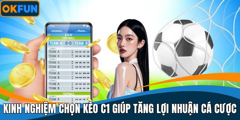 Kinh nghiệm chọn kèo C1 giúp tăng lợi nhuận cá cược