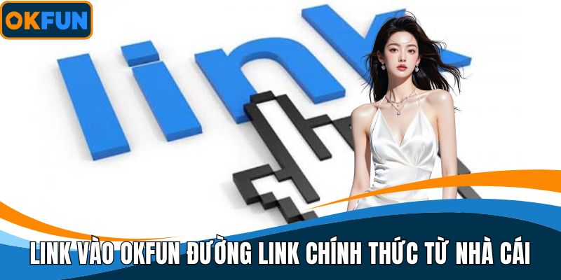 Link vào OKFUN - Đường link chính thức từ nhà cái