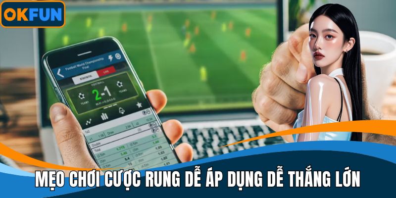 Mẹo chơi cược rung dễ áp dụng dễ thắng lớn