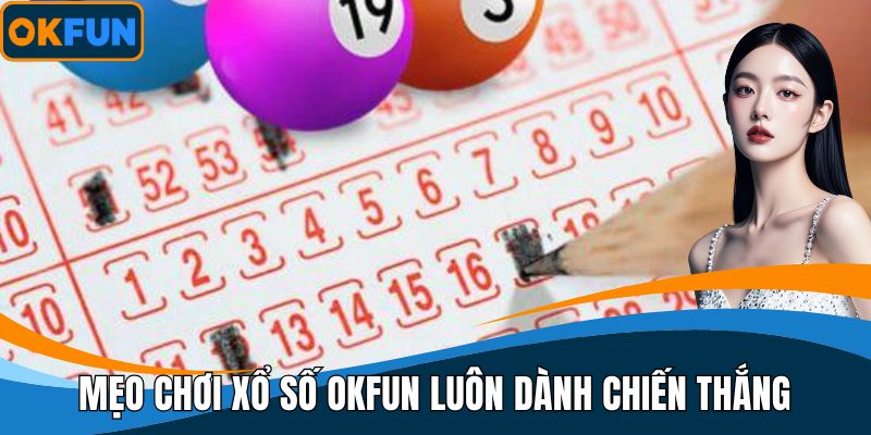 Mẹo chơi xổ số OKFUN luôn dành chiến thắng