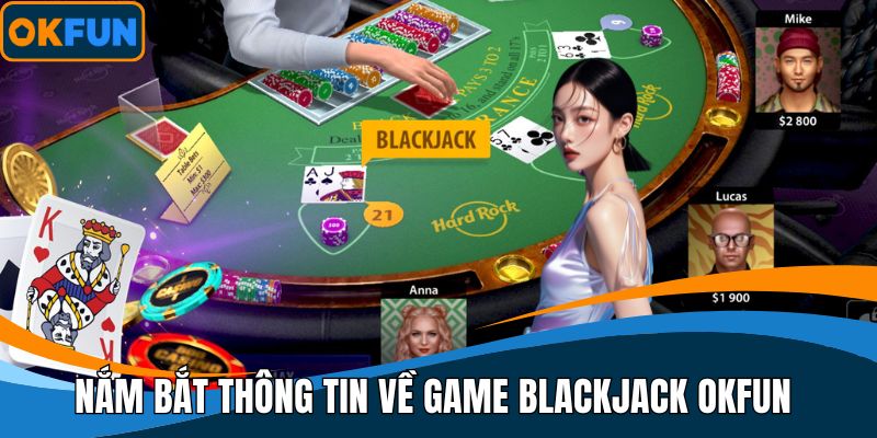 Nắm bắt thông tin về game Blackjack OKFUN cho người mới