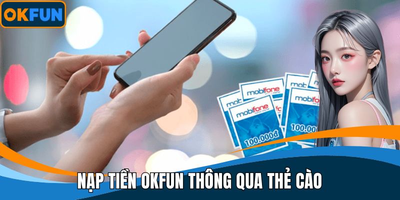 Nạp tiền OKFUN thông qua thẻ cào
