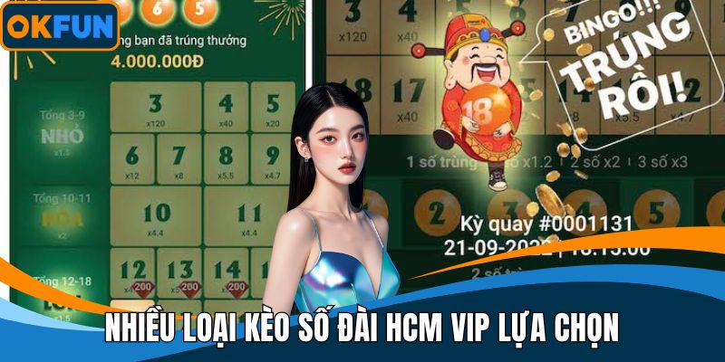 Nhiều loại kèo số đài HCM Vip lựa chọn