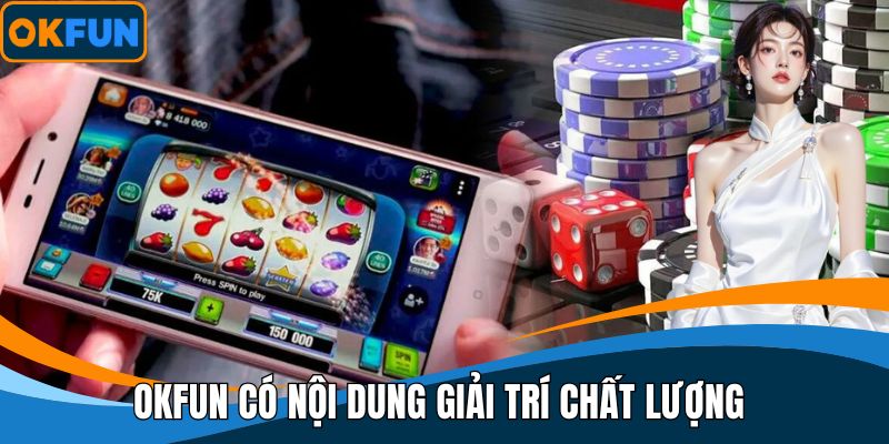 OKFUN có nội dung giải trí chất lượng