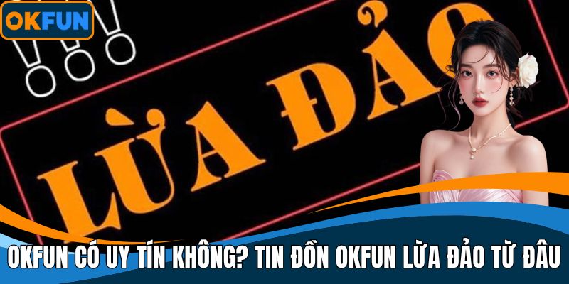 OKFUN có uy tín không