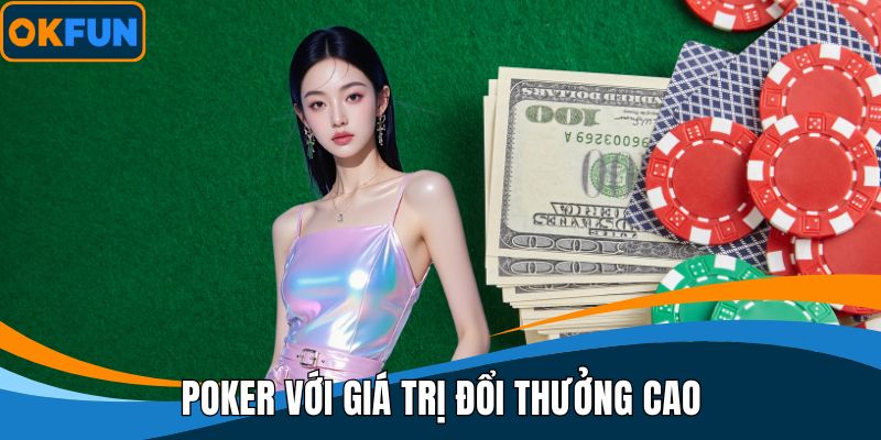 Poker với giá trị đổi thưởng cao