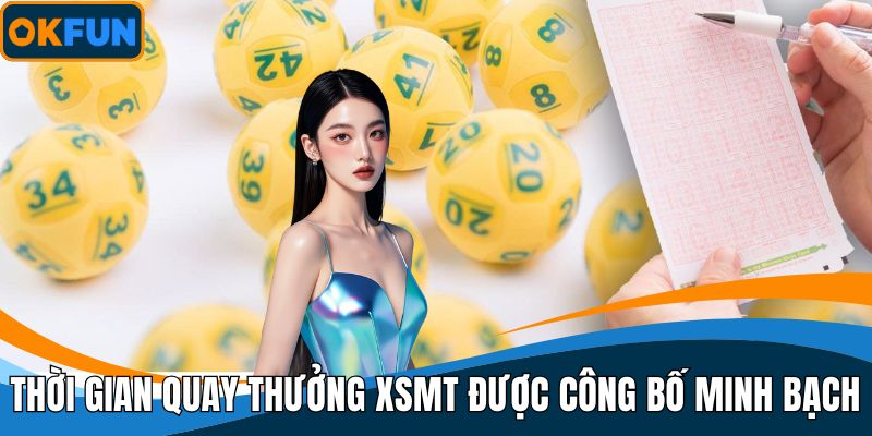 Thời gian quay thưởng XSMT được công bố minh bạch