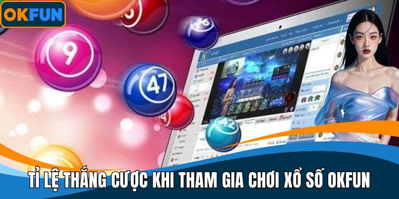 Tỉ lệ thắng cược khi tham gia chơi xổ số OKFUN