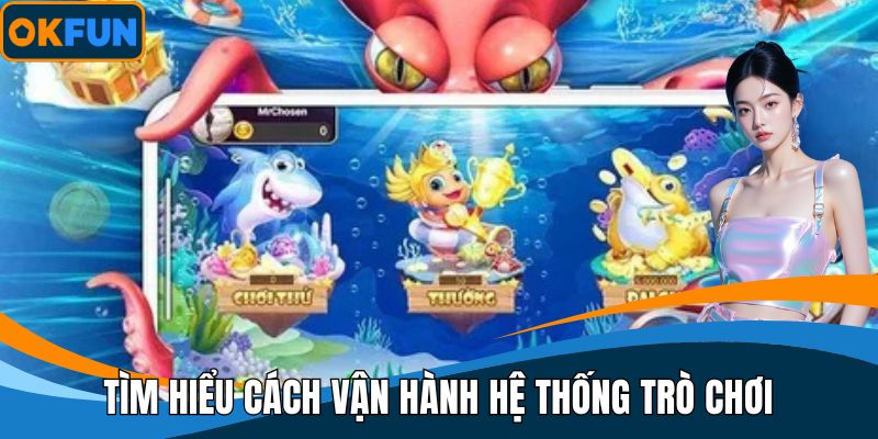 Tìm hiểu cách vận hành hệ thống trò chơi
