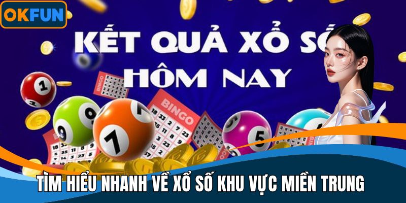 Tìm hiểu nhanh về xổ số khu vực miền Trung
