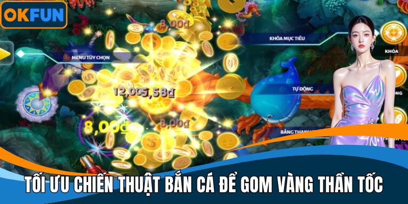 Tối ưu chiến thuật bắn cá để gom vàng thần tốc