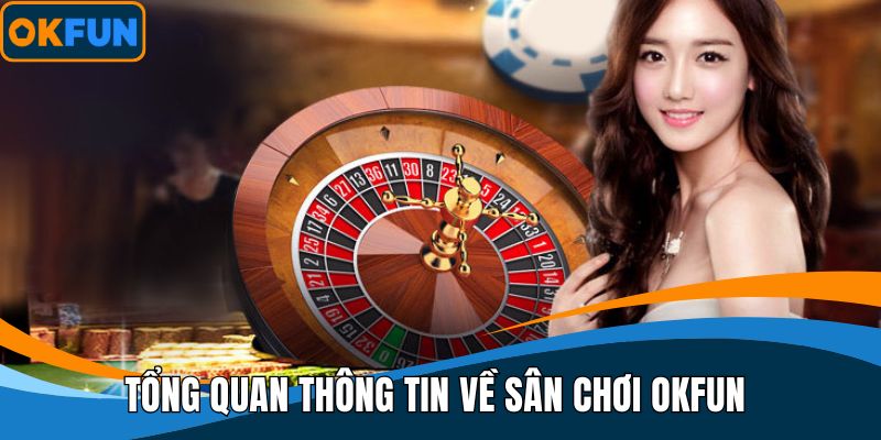 Tổng quan thông tin về sân chơi OKFUN