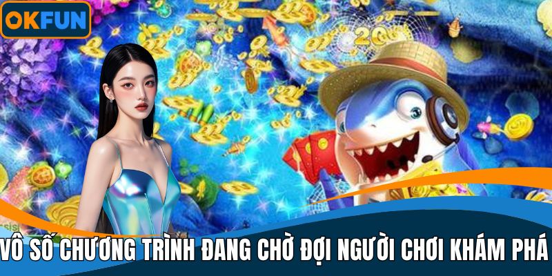 Vô số chương trình đang chờ đợi người chơi khám phá